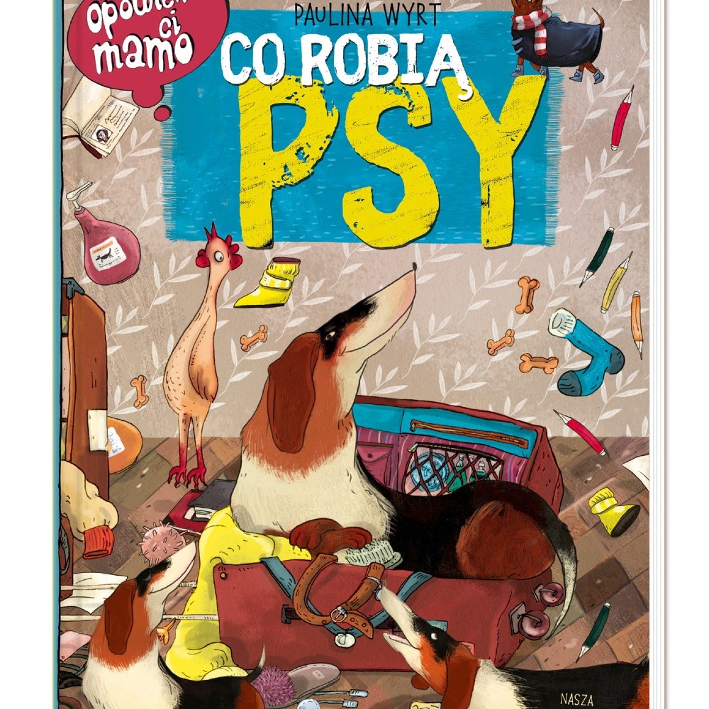 Nasza Księgarnia - Opowiem ci, mamo, co robią psy