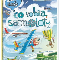 Nasza Księgarnia - Opowiem Ci, mamo, co robią samoloty
